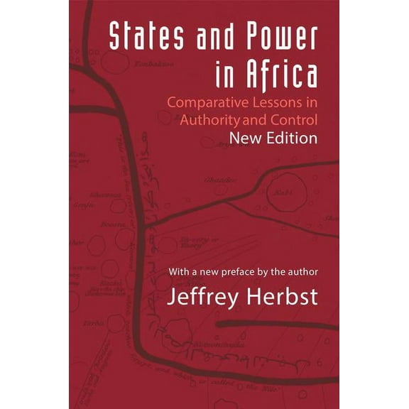 Princeton Studies in International Histo States and Power in Africa: Comparative Lessons in Authority and Control - Second Edition, Book 149, (Hardcover)