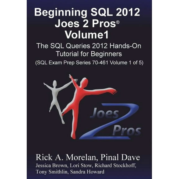 Beginning SQL 2012 Joes 2 Pros Volume 1: The SQL Queries 2012 Hands-On Tutorial for Beginners (SQL (Paperback) by Rick Morelan, Pinal Dave