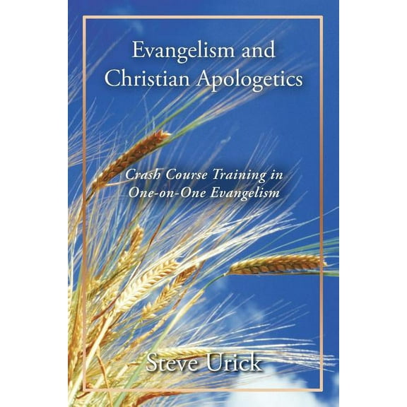 Evangelism and Christian Apologetics : Crash Course Training in One-on-one Evangelism