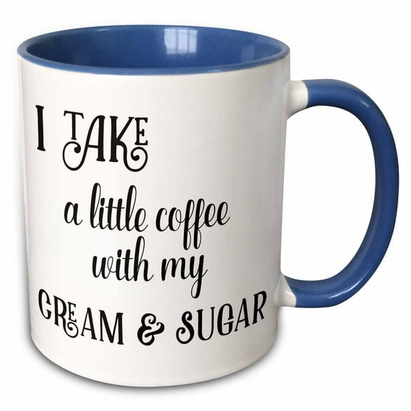 3drose, I Take a Little Coffee with My Cream and Sugar, 11oz Two-tone Blue Mug