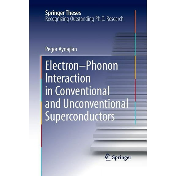 Springer Theses Electron-Phonon Interaction in Conventional and Unconventional Superconductors, (Paperback)