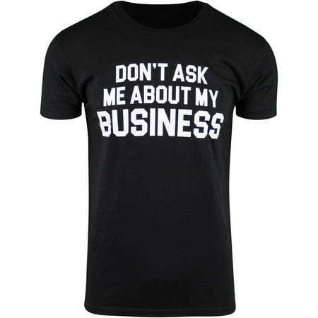 ShirtBANC - ShirtBANC Don't Ask Me About My Business Mens T Shirt