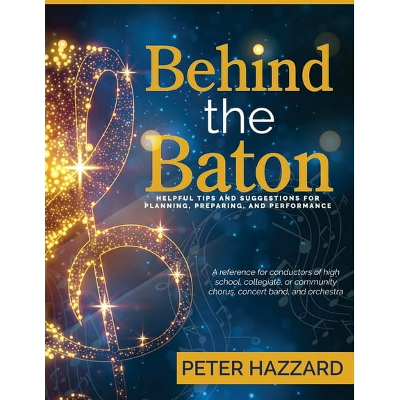 Behind the Baton: Helpful Tips and Suggestions for Planning, Preparing, and Performance (Paperback)
