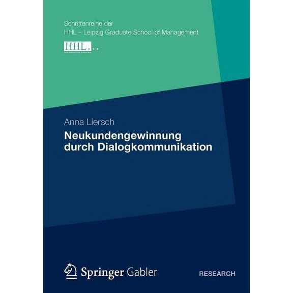 Schriftenreihe Der Hhl Leipzig Graduate Neukundengewinnung Durch Dialogkommunikation: Eine Analyse Des Nutzungs- Und Wirkungsverhaltens Von Kommunikationsinstru, (Paperback)