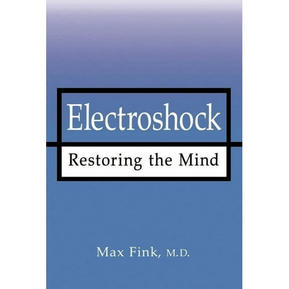 Electroshock: Restoring the Mind, (Hardcover)