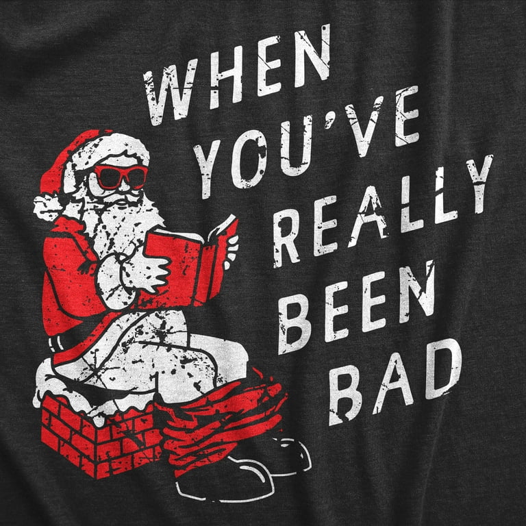 Womens When You ve Really Been Bad T Shirt Funny Xmas Santa Pooping Joke Tee For Ladies Womens Graphic Tees