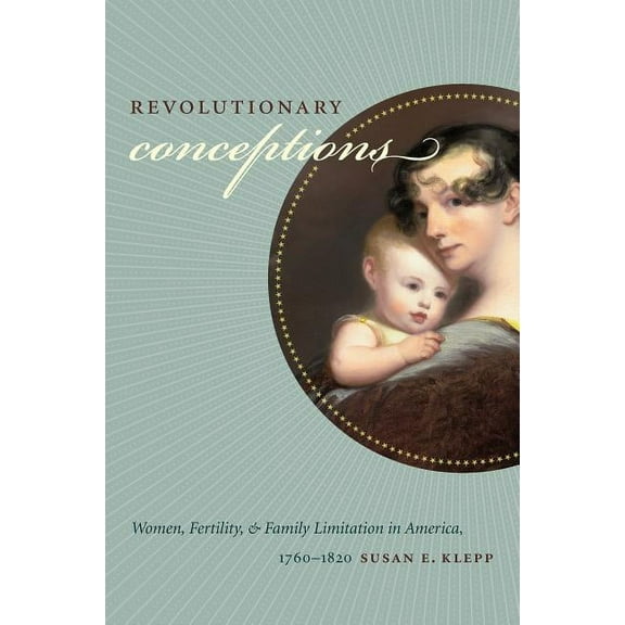 Published by the Omohundro Institute of  Revolutionary Conceptions: Women, Fertility, and Family Limitation in America, 1760-1820, (Paperback)