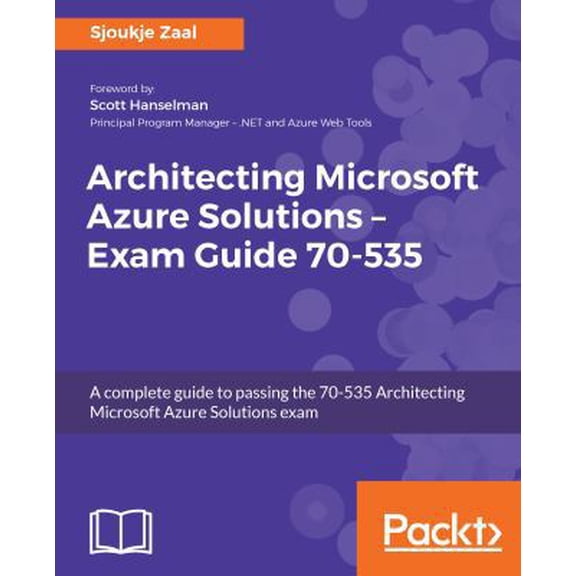 Pre-Owned Architecting Microsoft Azure Solutions - Exam Guide 70-535: A complete guide to passing the 70-535 Architecting Microsoft Azure Solutions exam (Paperback) 1788991737 9781788991735