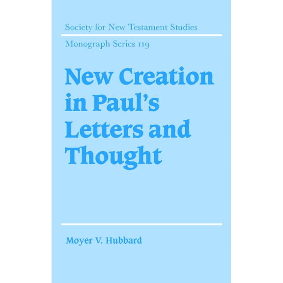 Society for New Testament Studies Monogr New Creation in Paul's Letters and Thought, Book 119, (Hardcover)
