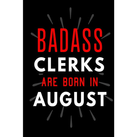 Badass Clerks Are Born In August : Blank Lined Funny Journal Notebooks Diary as Birthday, Welcome, Farewell, Appreciation, Thank You, Christmas, Graduation gag gifts and Presents for Best Friends, Coworkers and girls ( Alternative to B-day present card