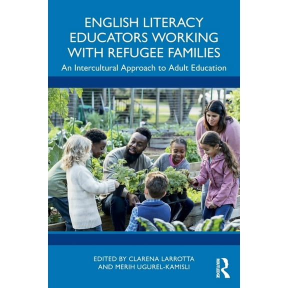 English Literacy Educators Working with Refugee Families: An Intercultural Approach to Adult Education, (Paperback)