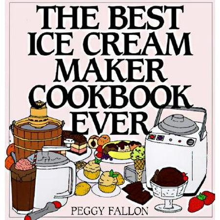 The Best Ice Cream Maker Cookbook Ever (Best Low Fat Ice Cream 2019)