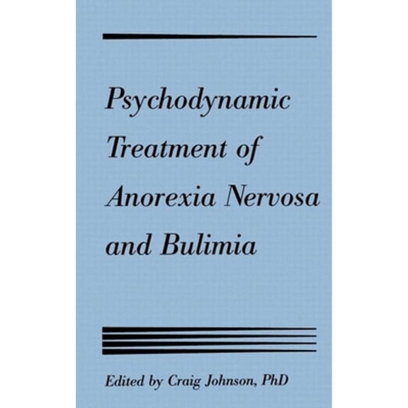 Pre-Owned Psychodynamic Treatment of Anorexia Nervosa and Bulimia (Hardcover) 0898625505 9780898625509