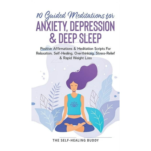 10 Guided Meditations For Anxiety, Depression & Deep Sleep: Positive Affirmations & Meditation Scripts For Relaxation, S, (Hardcover)