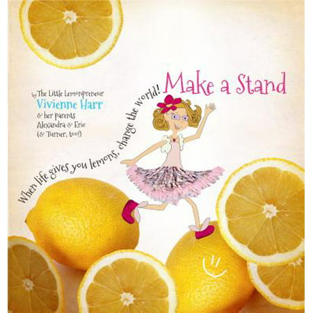Make a Stand : When Life Gives You Lemons, Change the World!