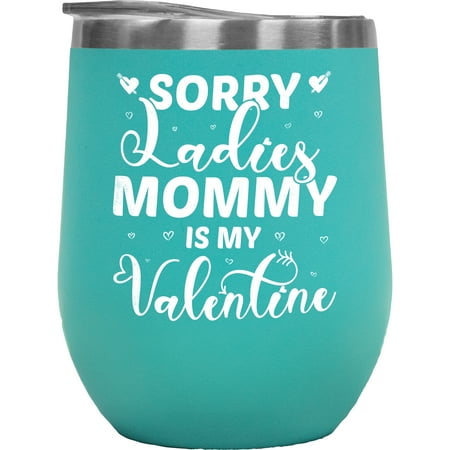 

Sorry Ladies Mommy Is My Valentine - Son at Valentine s Day Quote Mint 12oz Wine Tumbler