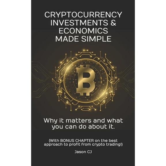 Syl jas Bureau the World of Investing and Crypto: Cryptocurrency Investments & Economics Made Simple: Why it matters and what you can do about it. (Paperback)