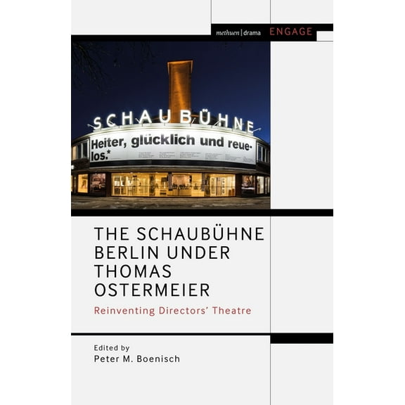 Methuen Drama Engage The SchaubÃ¼hne Berlin Under Thomas Ostermeier: Reinventing Realism, (Hardcover)
