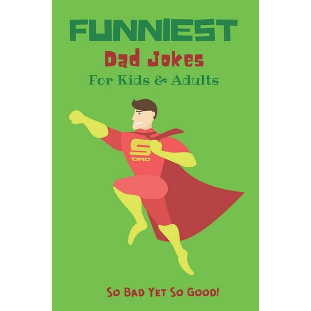Funniest Dad Jokes For Kids & Adults : So Bad Yet So Good Collection Of Funny Jokes For Kids (Paperback) Funniest Dad Jokes For Kids & Adults : So Bad Yet So Good Collection Of Funny Jokes For Kids (Paperback)