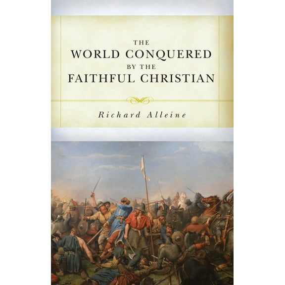 The World Conquered by the Faithful Christian (Paperback) by Joseph Alleine