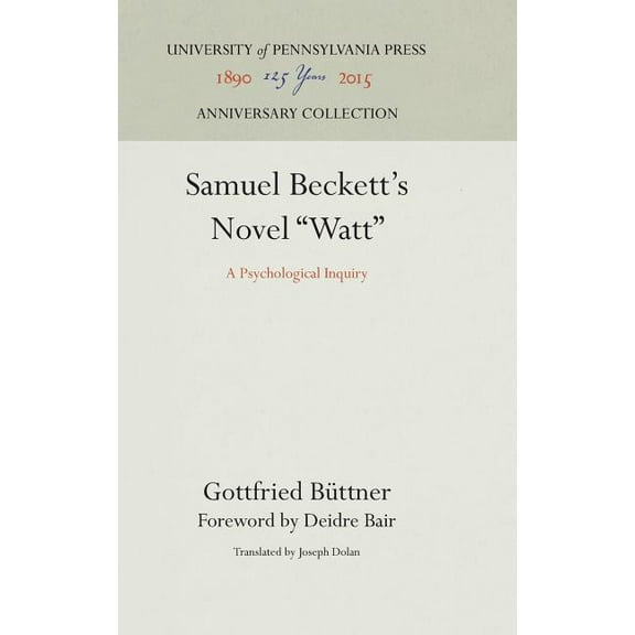 Anniversary Collection Samuel Beckett's Novel Watt: A Psychological Inquiry, (Hardcover)