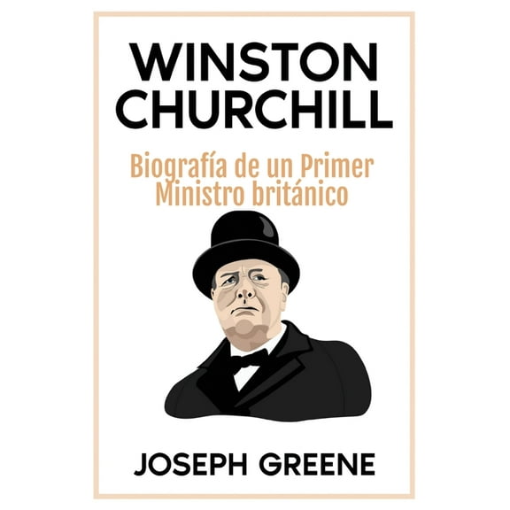 Winston Churchill: Biografía de un Primer Ministro británico, (Paperback)