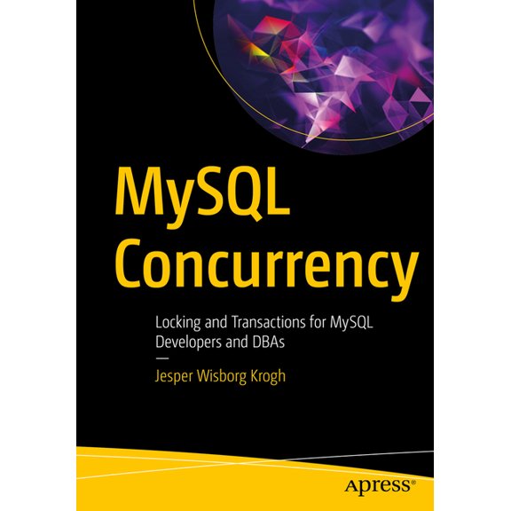 MySQL Concurrency: Locking and Transactions for MySQL Developers and DBAs, (Paperback)