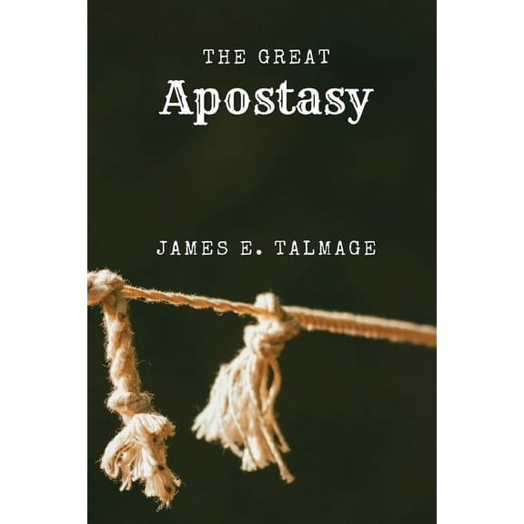 The Great Apostasy: A Defining Work in Latter-day Saint Thought, (Paperback)