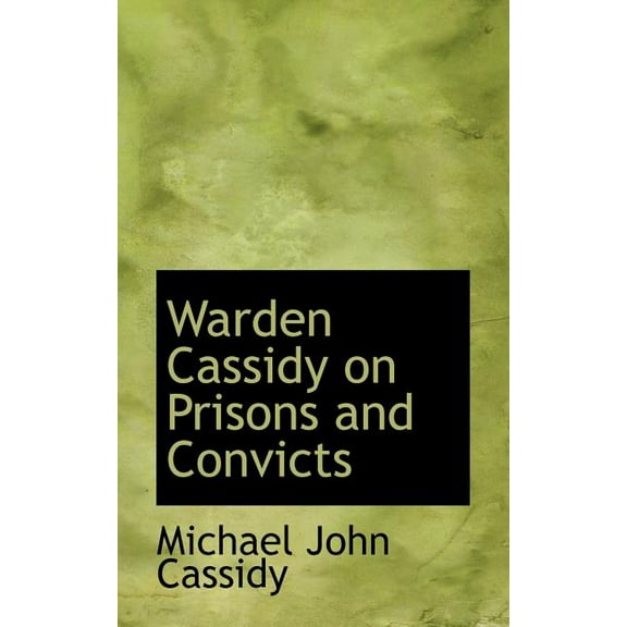 Warden Cassidy on Prisons and Convicts (Paperback)