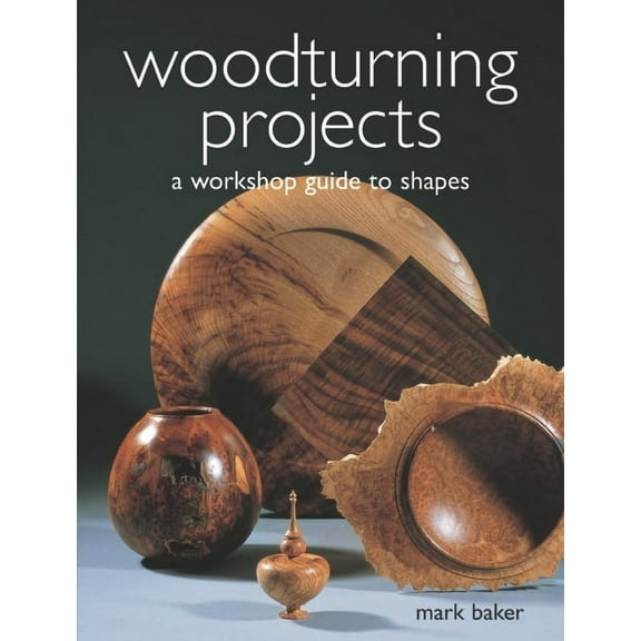 Woodturning Projects: A Workshop Guide to Shapes, (Paperback)
