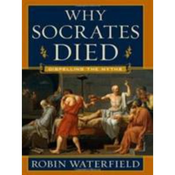 Pre-Owned Why Socrates Died : Dispelling the Myths (Hardcover) 9780393065275
