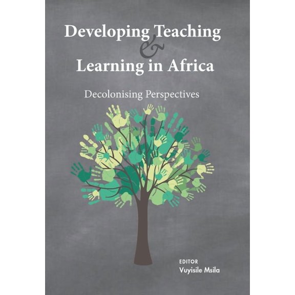 Developing Teaching and Learning in Africa: Decolonising Perspectives, (Paperback)