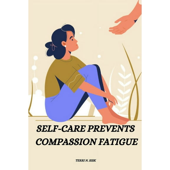 Self-care prevents compassion fatigue, (Paperback)