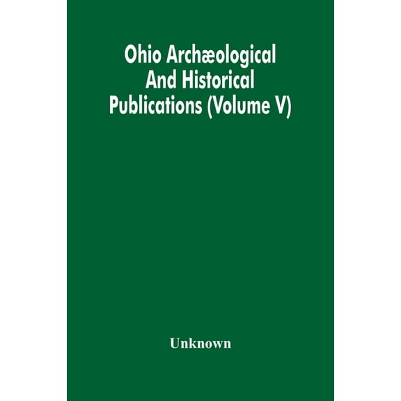 Ohio Archæological And Historical Publications (Volume V), (Paperback)