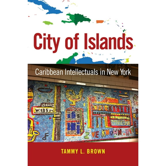 Caribbean Studies City of Islands: Caribbean Intellectuals in New York, (Paperback)