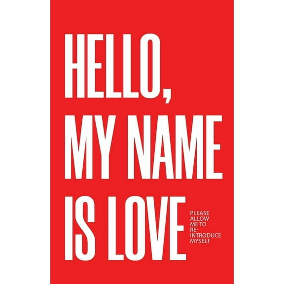 Hello, My Name Is Love: Please Allow Me to Re-Introduce Myself (Paperback)