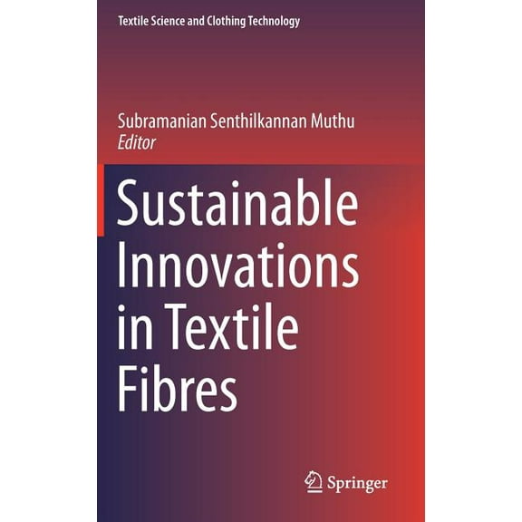 Textile Science and Clothing Technology Sustainable Innovations in Textile Fibres, (Hardcover)