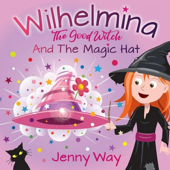 Wilhelmina The Good Witch: And The Magic Hat, (Paperback)