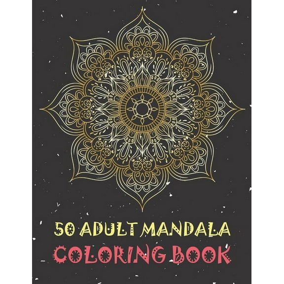 50 Adult Mandala Coloring Book : World's Most Beautiful Mandalas for Stress Relief and Relaxation. Great Gift for Everyone. (Paperback)