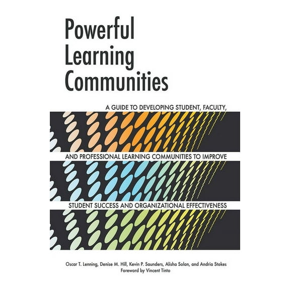 Powerful Learning Communities: A Guide to Developing Student, Faculty, and Professional Learning Communities to Improve , (Paperback)