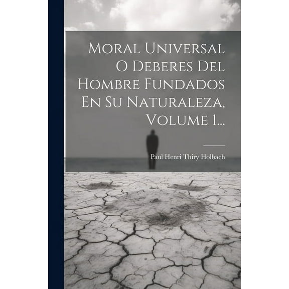 Moral Universal O Deberes Del Hombre Fundados En Su Naturaleza, Volume 1... (Paperback)