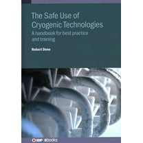 The Safe Use of Cryogenic Technologies: A handbook for best practice and training, (Hardcover)