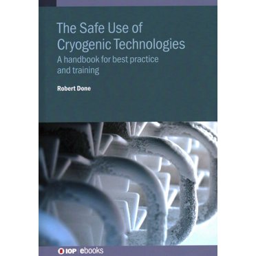 The Safe Use of Cryogenic Technologies: A handbook for best practice and training, (Hardcover)