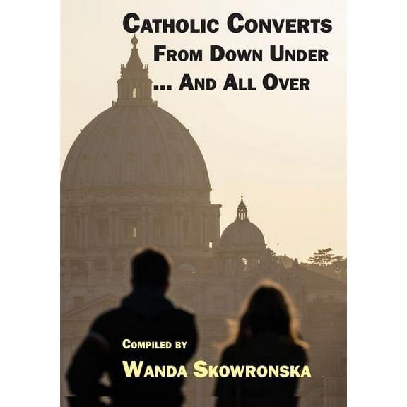 Catholic Converts From Down Under ... And All Over (Paperback)