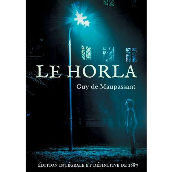 Le Horla (Ã©dition intÃ©grale et dÃ©finitive de 1887): Une nouvelle fantastique de Guy de Maupassant, (Paperback)