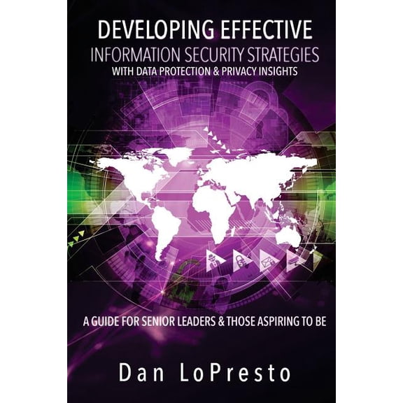 Developing Effective Information Security Strategies with Data Protection & Privacy Insights: A Guide for Senior Leaders, (Paperback)