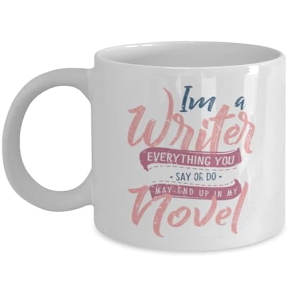 Writer 11 oz Coffee Mug - I Am Everything You Say Or Do White Ceramic Gift