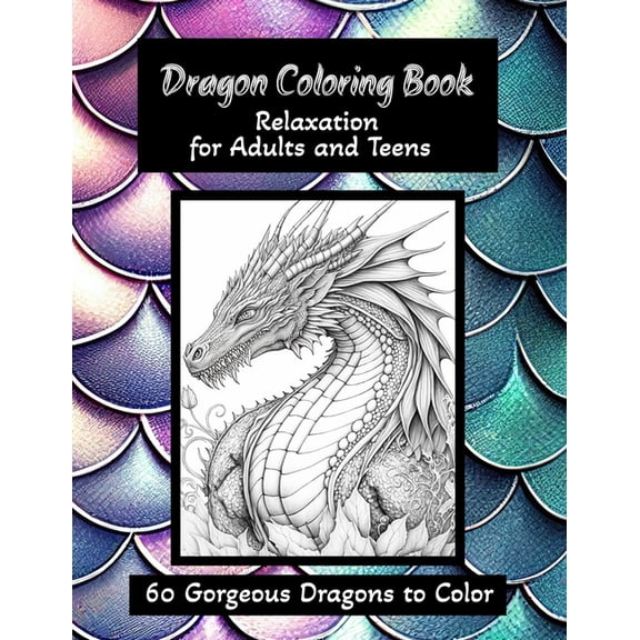 Dragon Coloring Book - Relaxation for Adults and Teens: 60 Gorgeous Dragons to Color