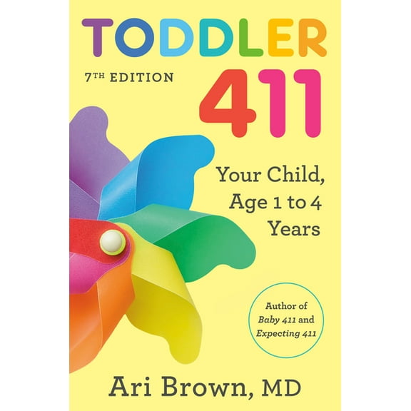 Toddler 411, 7th Edition: Your Child, Ages 1 to 4, (Paperback)