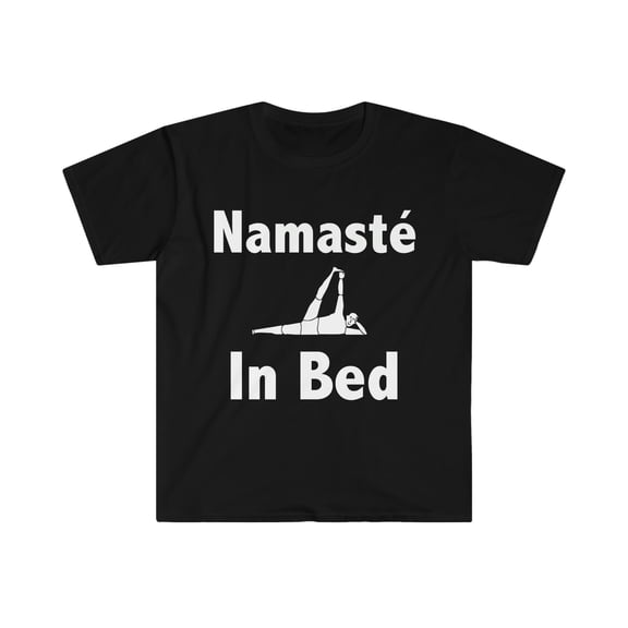 Namastay Namaste in Bed  Unisex T-shirt S-3XL Yoga Napper